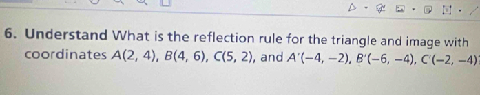 Understand What is the reflection rule for the triangle and image with 
coordinates A(2,4), B(4,6), C(5,2) , and A'(-4,-2), B'(-6,-4), C'(-2,-4)