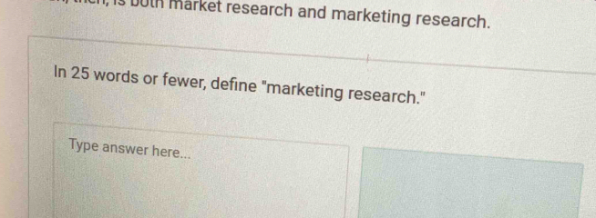 Solved: buth market research and marketing research. In 25 words or ...