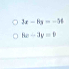 3x-8y=-56
8x+3y=0