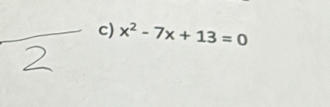 x^2-7x+13=0