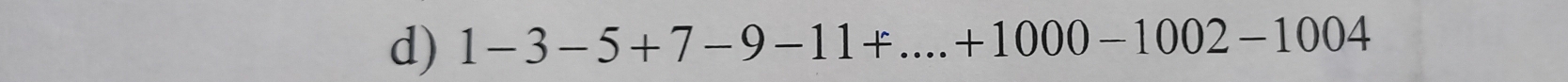 1-3-5+7-9-11+...+1000-1002-1004