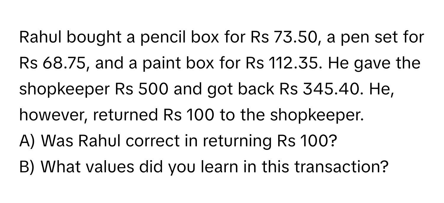 Solved: Rahul bought a pencil box for Rs 73.50, a pen set for Rs 68.75 ...
