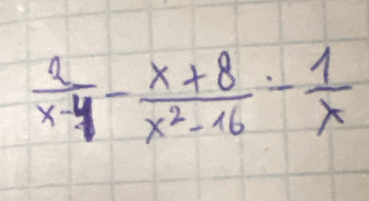  2/x-4 - (x+8)/x^2-16 - 1/x 