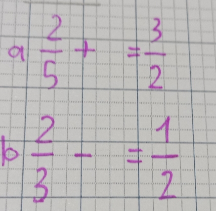 a 2/5 += 3/2 
 2/3 -= 1/2 .
-1