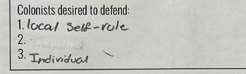 Colonists desired to defend: 
2. 
3.