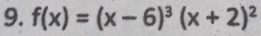 f(x)=(x-6)^3(x+2)^2