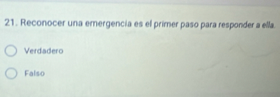 Reconocer una emergencia es el primer paso para responder a ella.
Verdadero
Falso