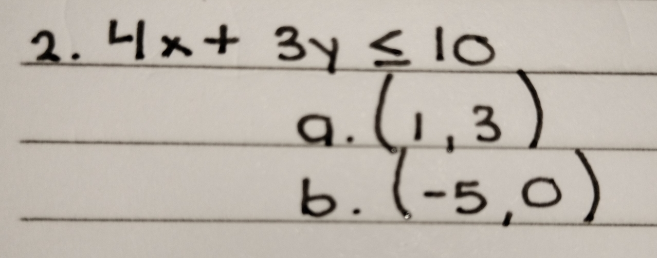 4x+3y≤ 10
a. (1,3)
b. (-5,0)