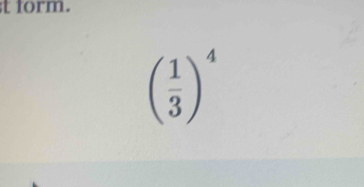 form.
( 1/3 )^4