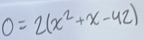 0=2(x^2+x-42)