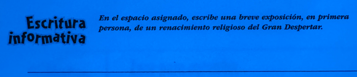 En el espacio asignado, escribe una breve exposición, en primera 
Escritura persona, de un renacimiento religioso del Gran Despertar. 
informativa 
_ 
_