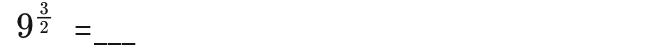 9^(frac 3)2=9^(frac 3)2=
_