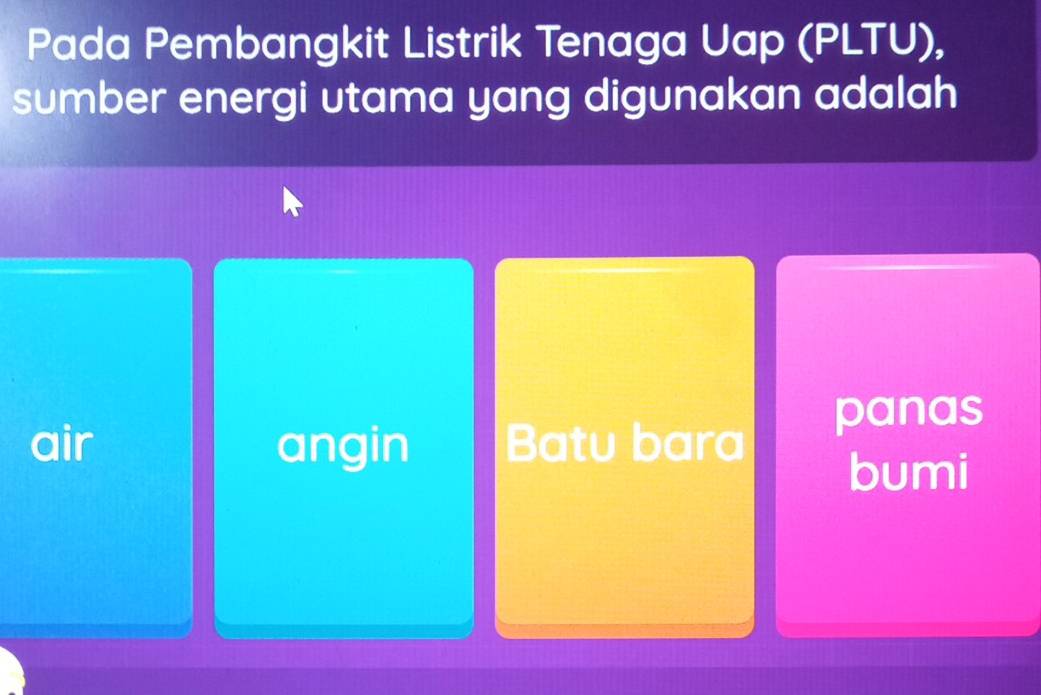 Pada Pembangkit Listrik Tenaga Uap (PLTU),
sumber energi utama yang digunakan adalah
panas
air angin Batu bara
bumi