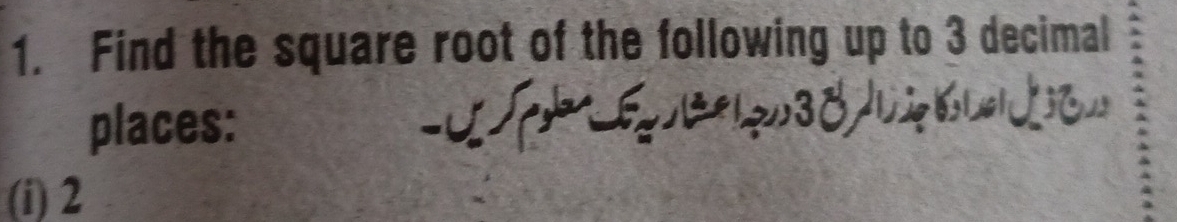 Find the square root of the following up to 3 decimal 
places: Lio 
(i) 2