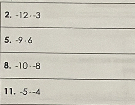 -12 -3
5. -9· 6
8. -10 -8
11. . -5 -4