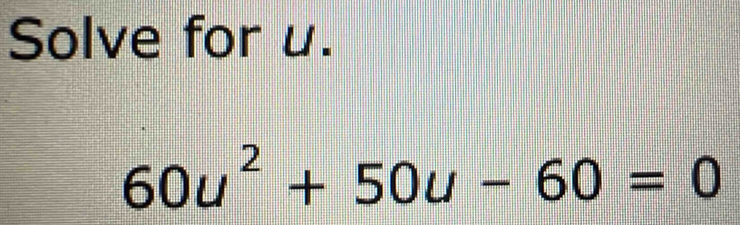 Solve for u.
60u^2+50u-60=0