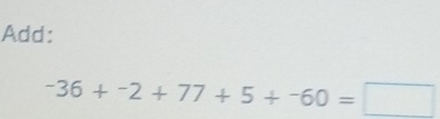 Add:
-36+-2+77+5+-60=□