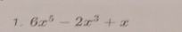 6x^5-2x^3+x