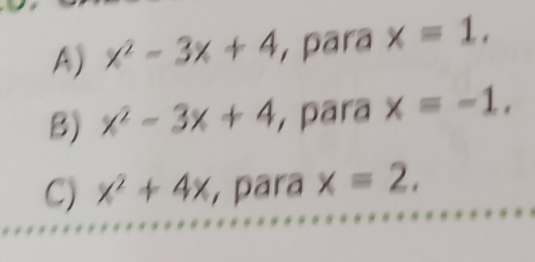 A) x^2-3x+4 y para x=1,
B) x^2-3x+4 , para x=-1.
C) x^2+4x para x=2,