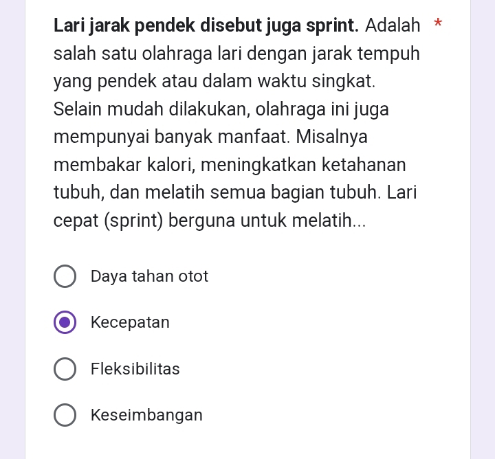 Lari jarak pendek disebut juga sprint. Adalah *
salah satu olahraga lari dengan jarak tempuh
yang pendek atau dalam waktu singkat.
Selain mudah dilakukan, olahraga ini juga
mempunyai banyak manfaat. Misalnya
membakar kalori, meningkatkan ketahanan
tubuh, dan melatih semua bagian tubuh. Lari
cepat (sprint) berguna untuk melatih...
Daya tahan otot
Kecepatan
Fleksibilitas
Keseimbangan