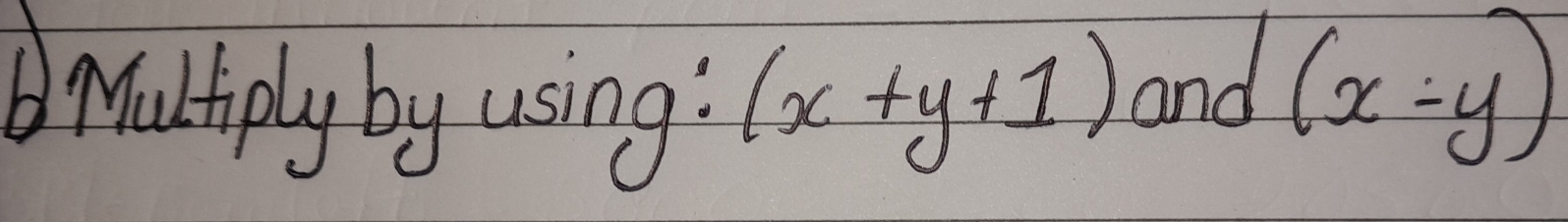 Mulhiply by using? (x+y+1) and (x-y)