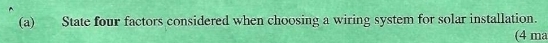 State four factors considered when choosing a wiring system for solar installation. 
(4 ma