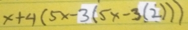 x+4(5x-3(5x-3(2)))