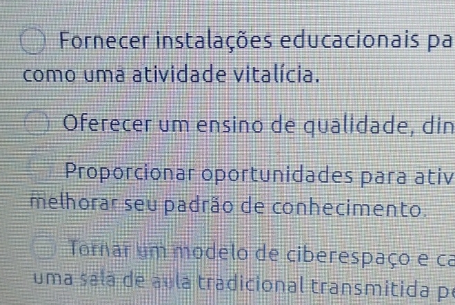 Fornecer instalações educacionais pa
como uma atividade vitalícia.
Oferecer um ensino de qualidade, din
Proporcionar oportunidades para ativ
melhorar seu padrão de conhecimento.
Tornar um modelo de ciberespaço e ca
uma sala de aula tradicional transmitida pe