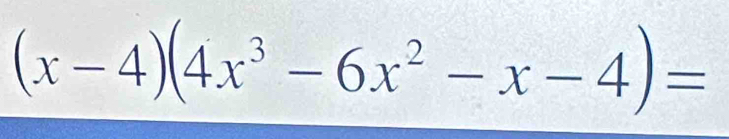 (x-4)(4x^3-6x^2-x-4)=