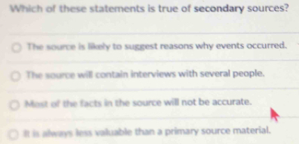 Solved: Which of these statements is true of secondary sources? The ...