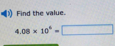 Find the value.
4.08* 10^6= | frac 1rho 