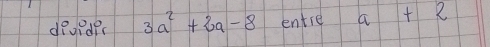 deundec 3a^2+2a-8 entre a+2