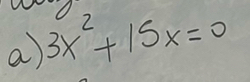 a 3x^2+15x=0