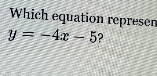 Which equation repre sen y=-4x-5 ?