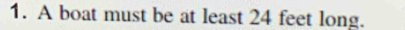 A boat must be at least 24 feet long.