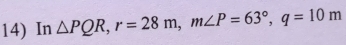 In △ PQR, r=28m, m∠ P=63°, q=10m