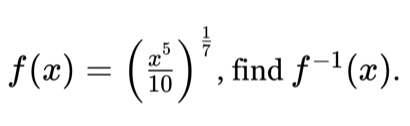 f(x)=( x^5/10 )^ 1/7  , find f^(-1)(x).