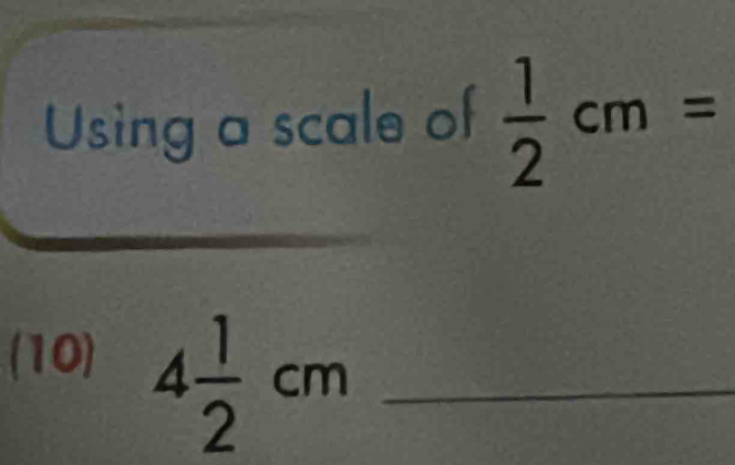 Using a scale of  1/2 cm=
(10) 4 1/2 cm _