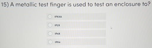 Solved: A metallic test finger is used to test an enclosure to? IPXXA ...