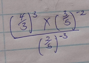 frac ( 4/3 )^3* ( 3/5 )^-2( 3/6 )^-3