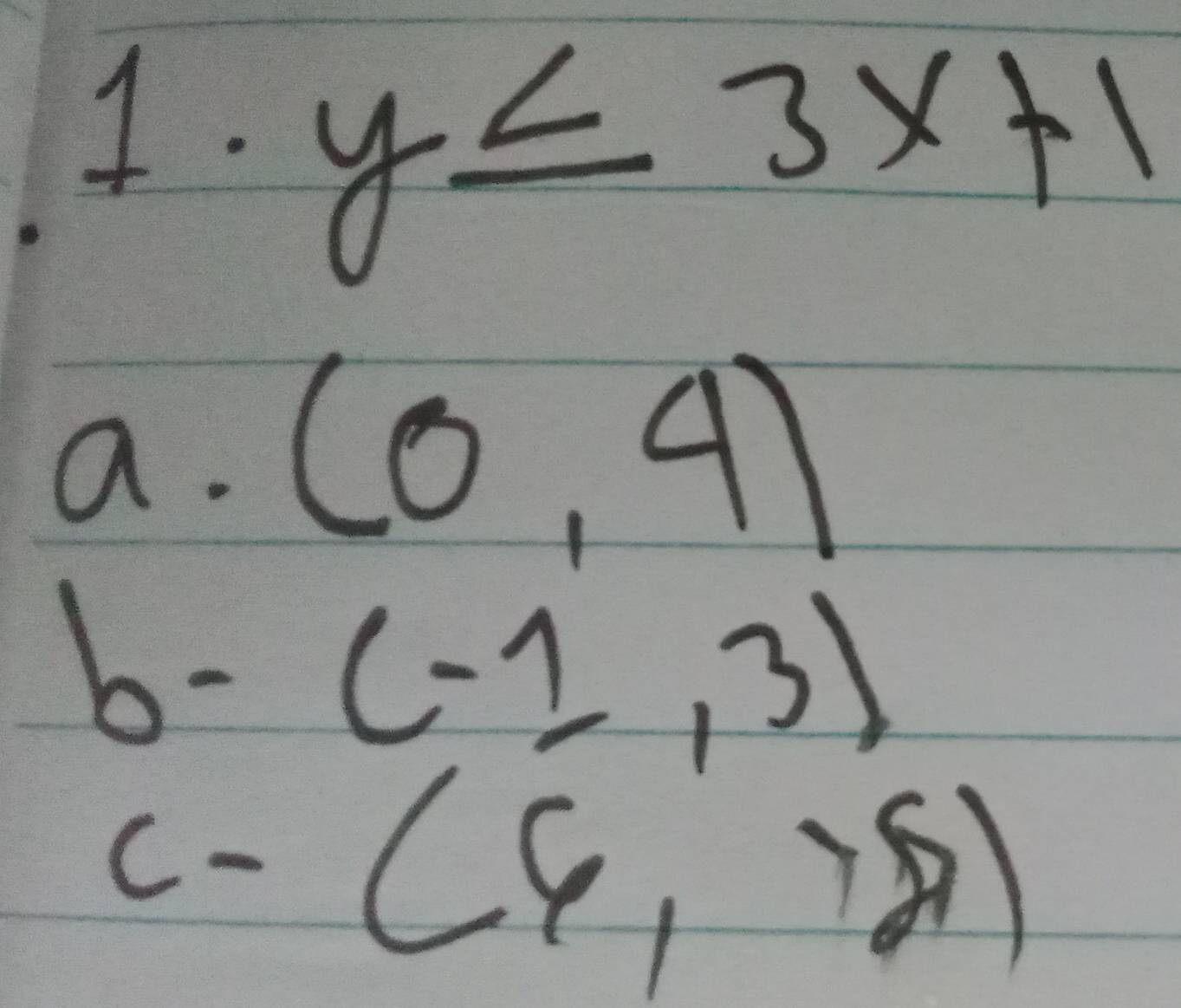 y≤ 3x+1
a. (0,4)
b-  30/2  (-1,3)
1
c-(6,75)