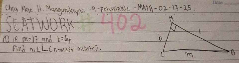 Chra Mae H. Mangundayao-a-periwinkile -MAHA -02-17-25. 
_ 
SEATWORK 
① if m=17 and b=6, 
find m∠ L (nearest minute).