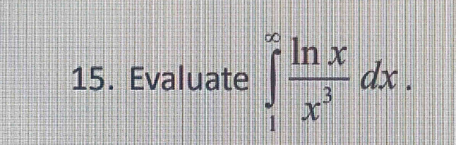 Evaluate ∈tlimits _1^((∈fty)frac ln x)x^3dx.