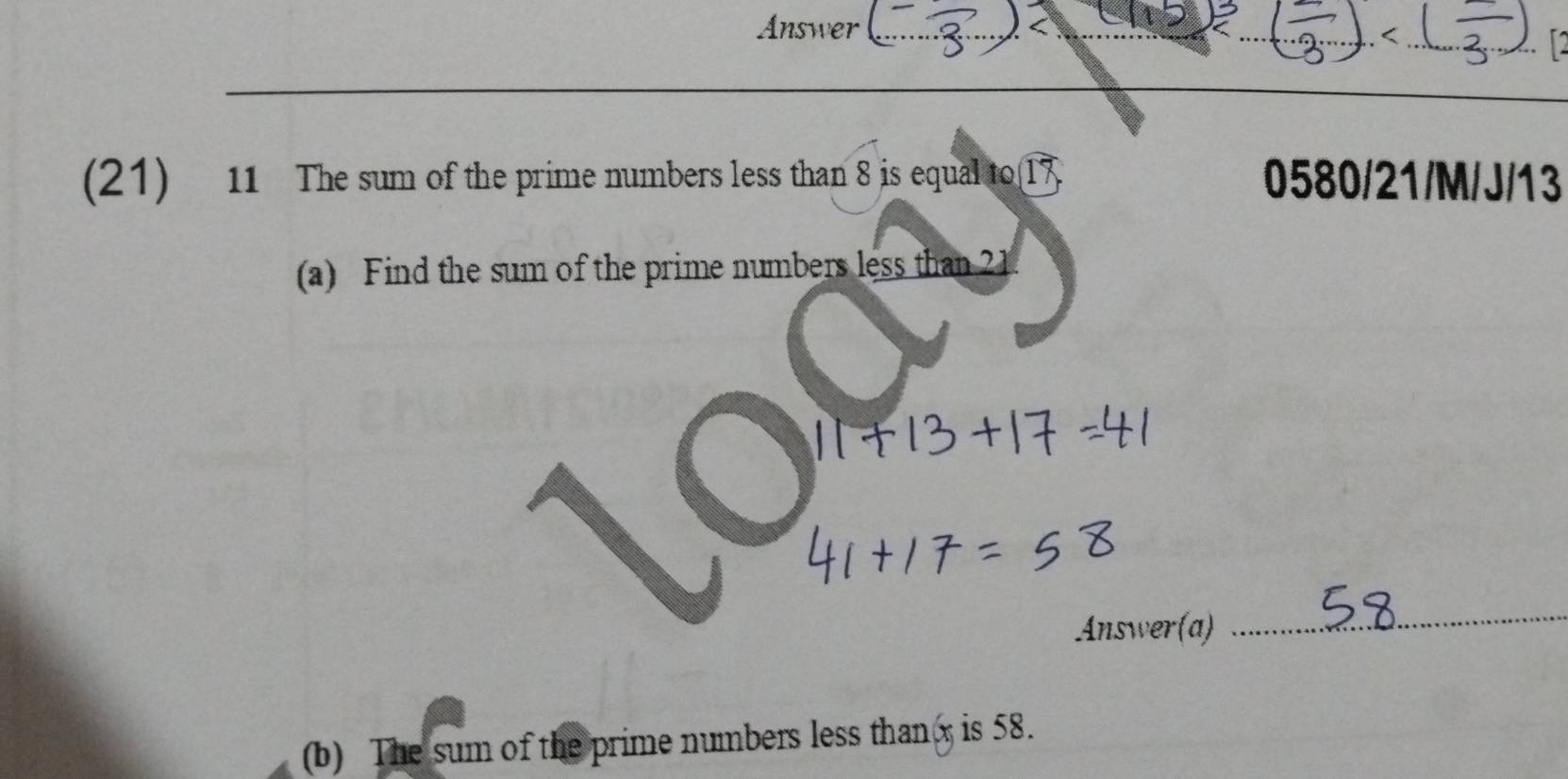 Answer_ 
(21) 11 The sum of the prime numbers less than 8 is equal to 17 0580 /21/M/J/13 
(a) Find the sum of the prime numbers less than 21. 
Answer(a) 
_ 
(b) The sum of the prime numbers less than x is 58.