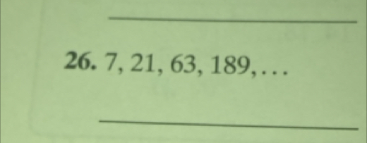 26. 7, 21, 63, 189, … 
_