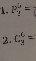 P_3^6=
2. C_3^6=