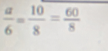  a/6 = 10/8 = 60/8 