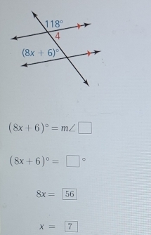 (8x+6)^circ =m∠ □
(8x+6)^circ =□°
8x= 56
x=7