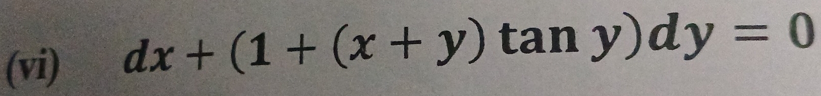 (vi)
dx+(1+(x+y)tan y)dy=0