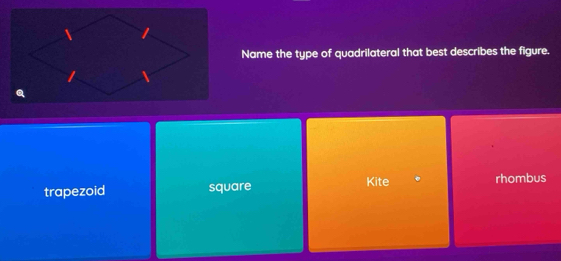 Name the type of quadrilateral that best describes the figure.
a
trapezoid square Kite rhombus